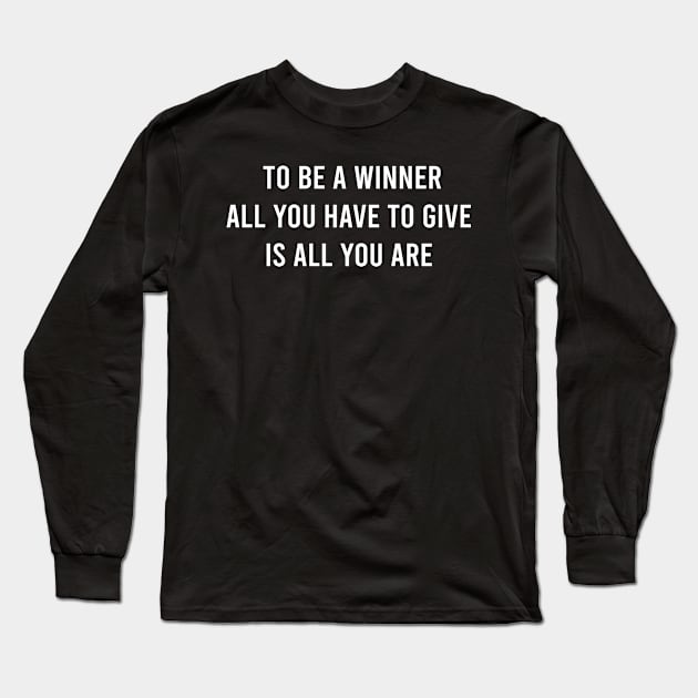 To Be A Wiiner All You Have To Give Is All You Are Long Sleeve T-Shirt by FELICIDAY